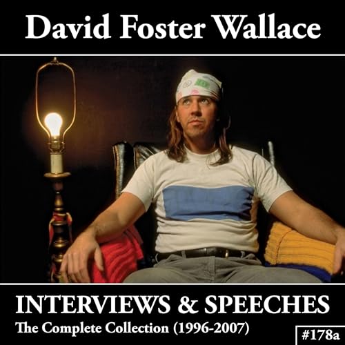 #178a David Foster Wallace: The Complete Audio Archive of Interviews, Speeches, and Public Appearances (Winter Solstice Special - Part 1 of 2)