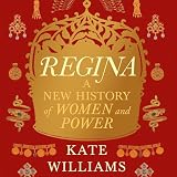 Regina: A New History of Women and Power