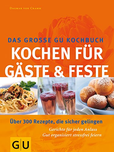 Gäste & Feste Das grosse GU Kochbuch, Kochen für (GU Spezial) Gäste & Feste Das grosse GU Kochbuch, Kochen für (GU Spezial)