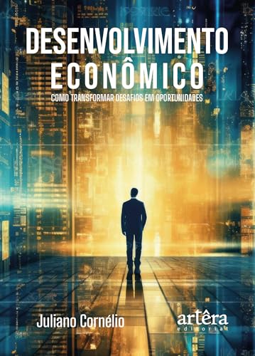 Desenvolvimento econômico: Como transformar desafios em oportunidades