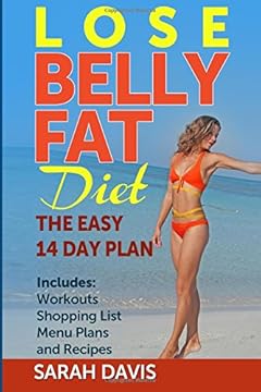 Lose Belly Fat Diet: The Easy 14 Day Plan: Includes workouts, shopping list, menu plans and recipes!