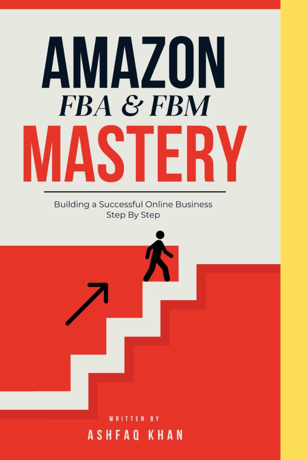 Amazon FBA & FBM Mastery: Building a Successful Online Business Step by Step