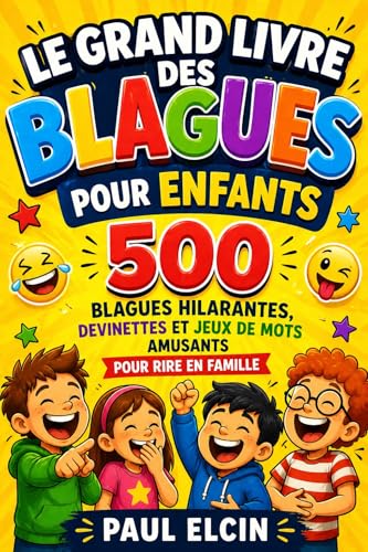 Le Grand Livre des Blagues pour Enfants: 500 blagues hilarantes, devinettes et jeux de mots amusants pour rire en famille (6-12 ans) (recueil de blagues hilarantes)