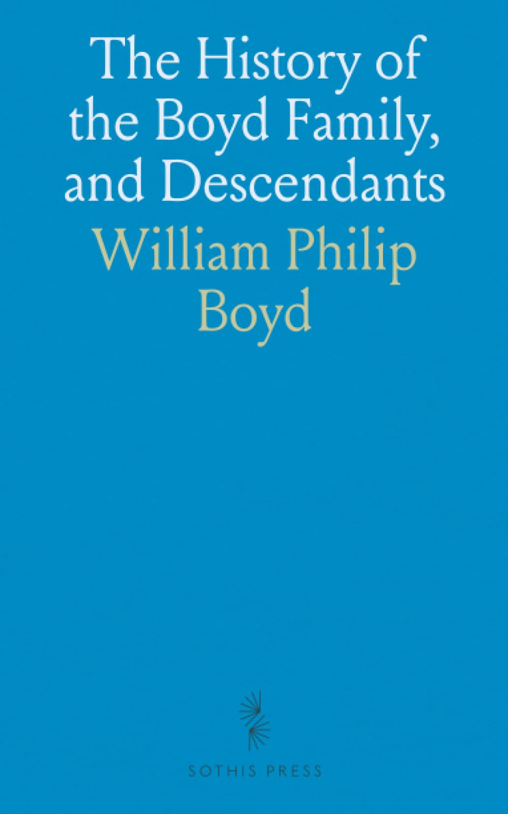 The History of the Boyd Family, and Descendants: From Scotland to America, 1740-1884