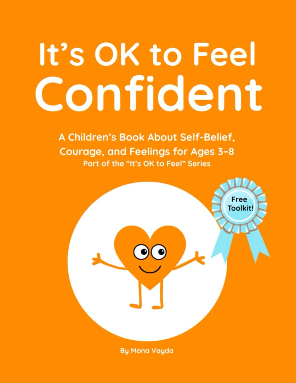 It’s OK to Feel Confident: A Children’s Book About Confidence, Courage, and Self-Belief for Ages 3–8 Part of the “It’s OK to Feel” Series