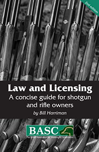 Law And Licensing: A Concise Guide For Shotgun And Rifle Owners (2Nd Edition) (Basc Handbook)