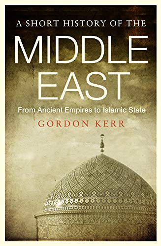 Short History of the Middle East, A: From Ancient Empires to Islamic State: A Pocket Essential History of the Middle East