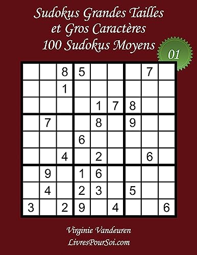 Sudokus Grandes Tailles et Gros Caractères - Niveau Moyen - N°1: 100 Sudokus Moyens - Grands Caractères : 36 points (Sudokus Grandes Tailles - Moyen) (Volume 1) (French Edition)