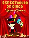 Espectáculo de Circo Libro de Colorear y Actividades para Niños: Circo para Niños, Niñas a los que les Gusta Aprender y Explorar la Diversión (Spanish Edition)