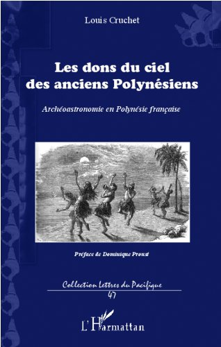 Télécharger Les dons du ciel des anciens Polynésiens: Archéoastronomie en Polynésie française (Lettres du Pa Livre eBook France