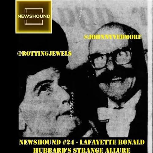 NEWSHOUND #24 - Lafayette Ronald Hubbard's Strange Allure with RottingJewels