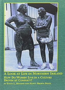 A Look at Life in Northern Ireland--How Do Women Live in a Culture Driven by Conflict? (Women's Studies)
