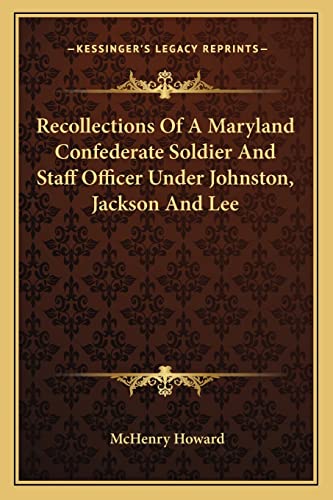 Recollections Of A Maryland Confederate Soldier And Staff Officer Under Johnston, Jackson And Lee