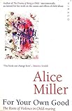 For Your Own Good by Alice Miller (1987-12-12) - Alice Miller