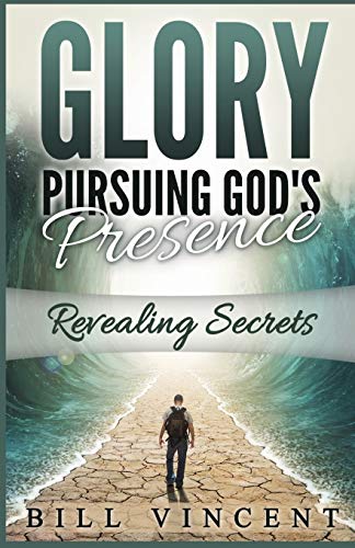 Glory Pursuing God's Presence: Revealing Secrets (God's Glory)