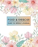 Food & Exercise Diary 52 Weekly Journal: 365 Daily Weekly Planner Food Exercise & Fitness Diet Journal Diary Progress Track Weight Loss Log Book ... Planner for Weight Loss & Diet Plans, Band 2)