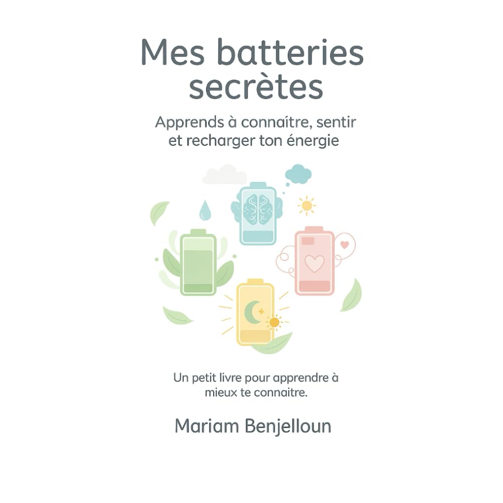 Mes batteries secrètes: Apprends à connaître, sentir et recharger ton énergie