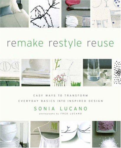 Remake Restyle Reuse: Easy Ways to Transform Everyday Basics into Inspired Design