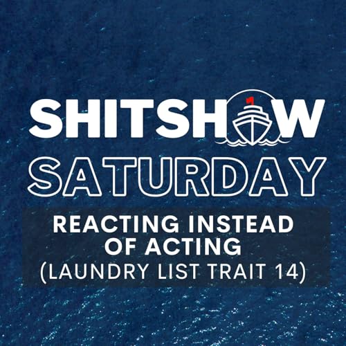 SHITSHOW SATURDAY #170 - Reacting Instead of Acting (Laundry List Trait 14) Podcast Por arte de portada