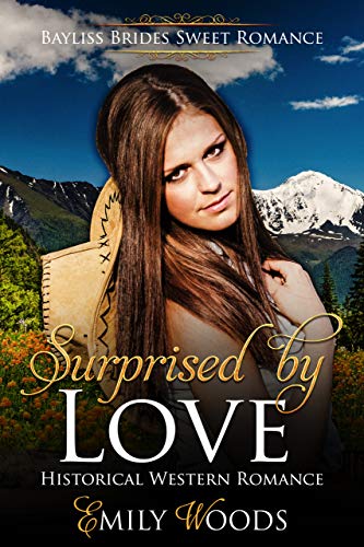 Surprised by Love: Historical Western Romance (Bayliss Brides Sweet Romance Book 1)