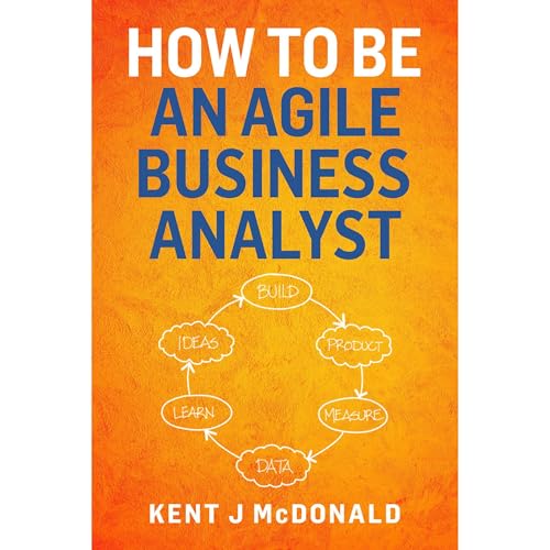 How To Be An Agile Business Analyst by Kent McDonald episode artwork