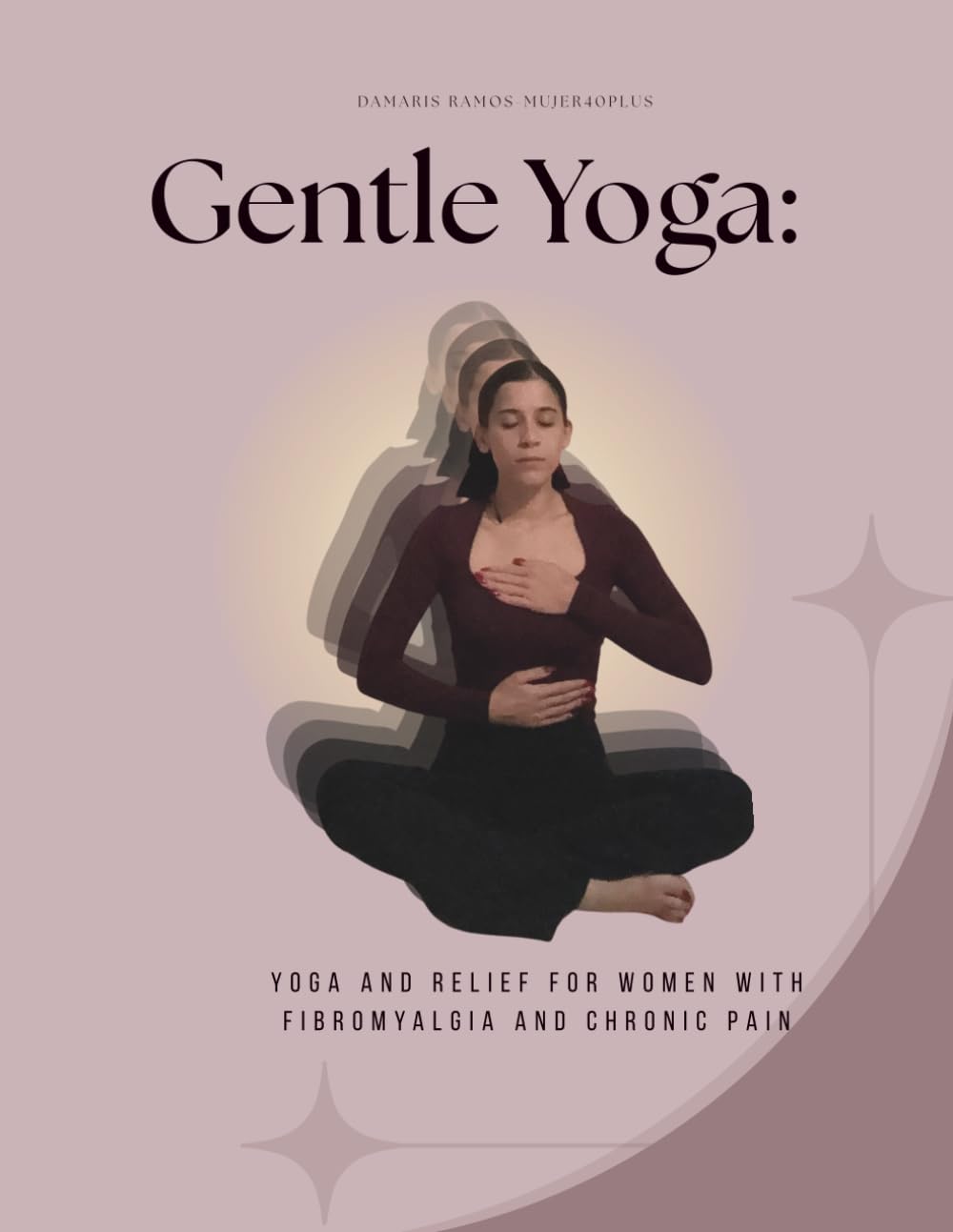 Gentle Yoga:: Yoga and Relief for Women with Fibromyalgia and Chronic Pain