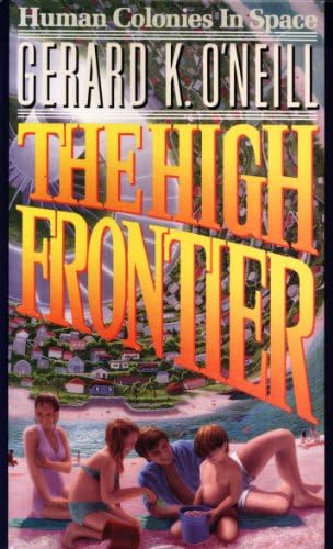 The High Frontier: Human Colonies In Space by Gerard O'Neill