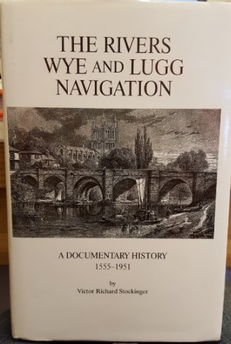 The Rivers Wye and Lugg Navigation: A Documentary History, 1555-1951