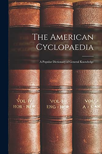 The American Cyclopaedia: A Popular Dictionary of General Knowledge