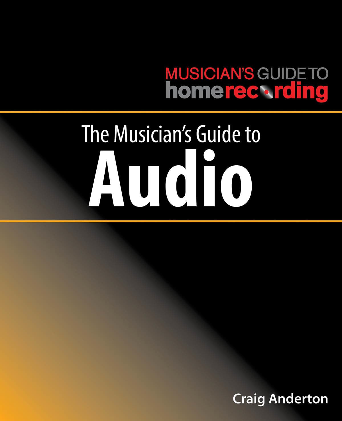 The Musician's Guide to Audio (The Musician's Guide to Home Recording ...