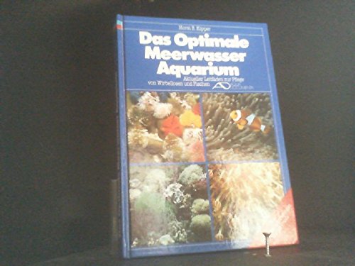 Das optimale Meerwasseraquarium (5822 092). Aktueller Leitfaden zur Pflege von Wirbellosen und Fischen