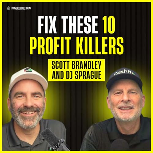 The 10 Hidden Killers Draining Your Online Store's Profit &mdash; Scott Brandley, DJ Sprague | Why Hidden Leaks Kill Profits, What Costs 38% of Revenue, How to Fix Product Returns, Why SMS Recovers More Carts, How to Stop Processing Fee (#467)