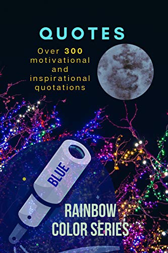 Amazon Com Blue Rainbow Color Series Over 300 Inspirational And Motivational Quotations To Live By Be Encouraged With The Best Quotes Of People From All Walks Of Life And Develop A Positive Mindset Amazon Com Blue Rainbow Color Series Over 300 Inspirational And Motivational Quotations To Live By Be Encouraged With The Best Quotes Of People From All Walks Of Life And Develop A Positive Mindset