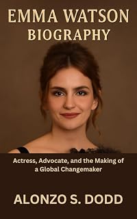EMMA WATSON BIOGRAPHY: Actress, Advocate, and the Making of a Global Changemaker