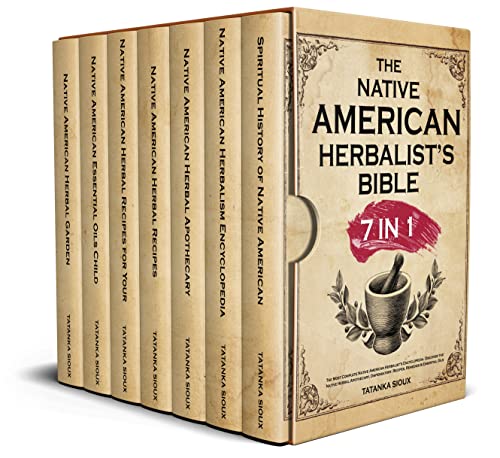 The Native American Herbalist's Bible: 7 in 1 â€¢ The Most Complete Native American Herbalistâ€™s Encyclopedia. Discover the Native Herbal Apothecary, Dispensatory, Recipes, Remedies & Essential Oils