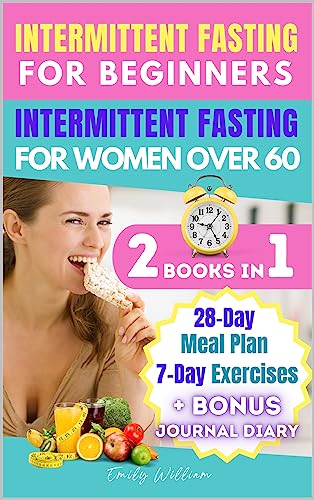 INTERMITTENT FASTING FOR BEGINNERS+INTERMITTENT FASTING FOR WOMEN OVER 60: An illustrated step-by-step guide to a healthy diet and lifestyle to lose weight, get fit and gain renewed self-confidence. INTERMITTENT FASTING FOR BEGINNERS+INTERMITTENT FASTING FOR WOMEN OVER 60: An illustrated step-by-step guide to a healthy diet and lifestyle to lose weight, get fit and gain renewed self-confidence.