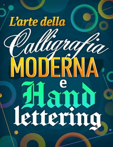 L'Arte della Calligrafia Moderna e Hand Lettering: La guida completa per principianti con tecniche, esercizi, consigli e progetti creativi. Un viaggio sorprendente nel mondo della scrittura a mano.