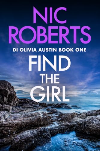 Find The Girl (DI Olivia Austin Book 1): A fast-paced crime thriller
