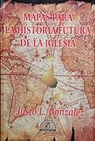 Mapas para la Historia Futura de la Iglesia 9879403185 Book Cover