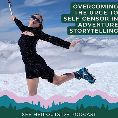 You’re Allowed to Say It Out Loud: Overcoming the Urge to Self-Censor in Your Outdoor Storytelling