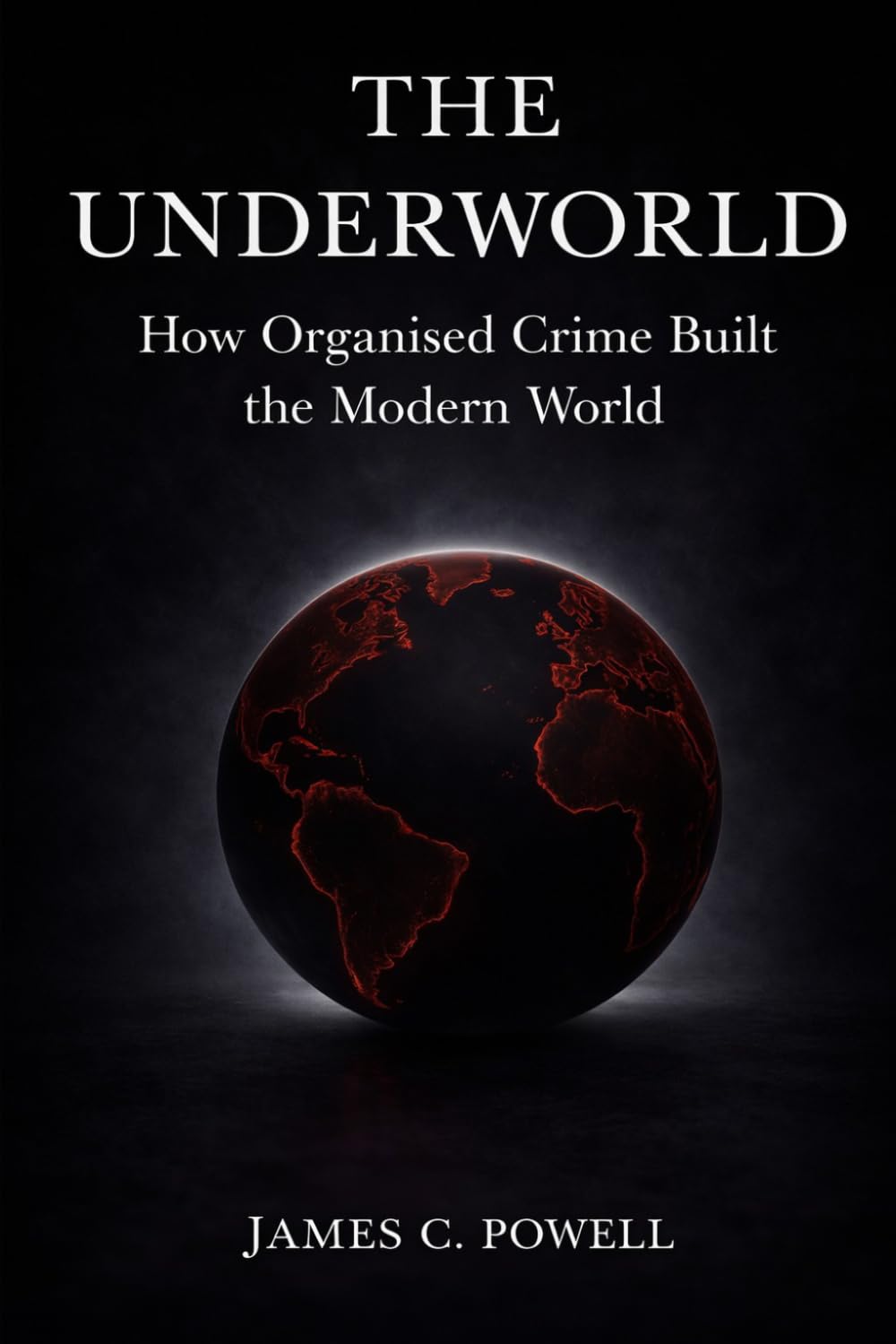 The Underworld: How Organised Crime Built the Modern World