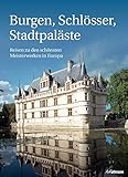  Burgen, Schlösser, Stadtpaläste: Reisen zu den schönsten Meisterwerken in Europa