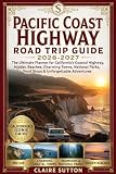 PACIFIC COAST HIGHWAY ROAD TRIP GUIDE 2026-2027: The Ultimate Planner for California’s Coastal Highway, Hidden Beaches, Charming Towns, National Parks, Food Stops & Unforgettable Adventures