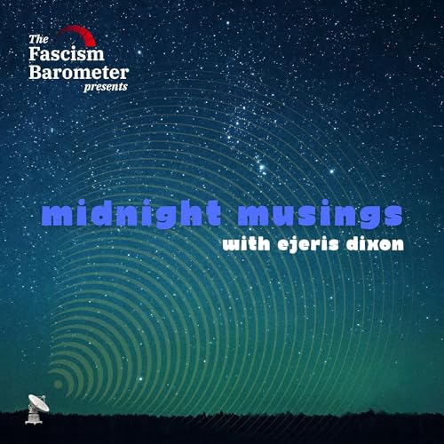 Midnight Musings: Late-Night Thoughts on Fascism and Freedom