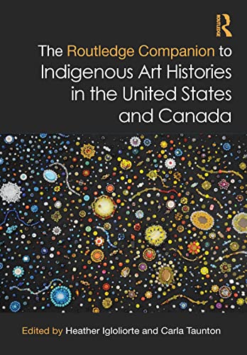 the visual arts in canada - The Routledge Companion to Indigenous Art Histories in the United States and Canada (Routledge Art History and Visual Studies Companions)