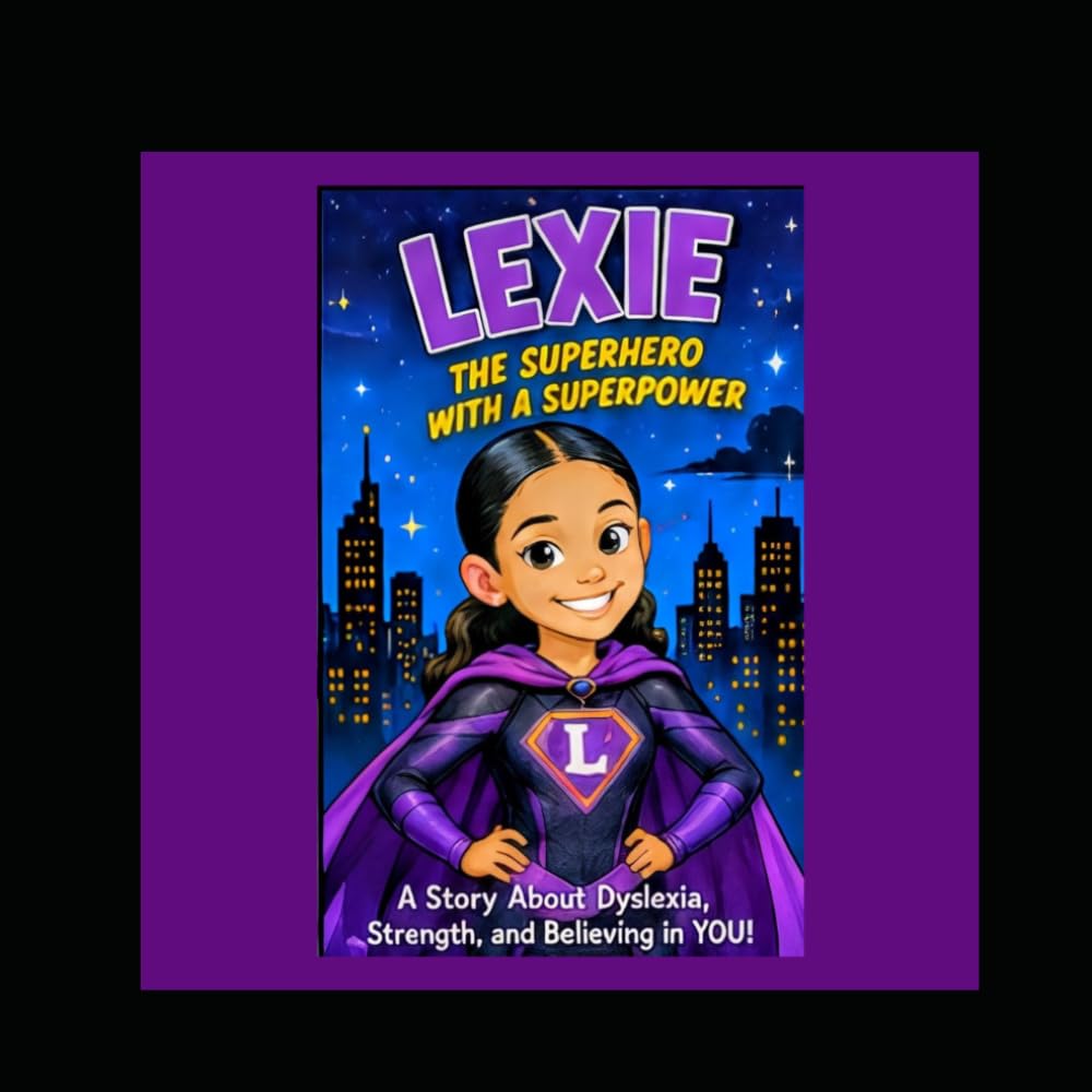 Lexie, The Superhero with a Superpower: A story about Dyslexia, strength, and Believing in You