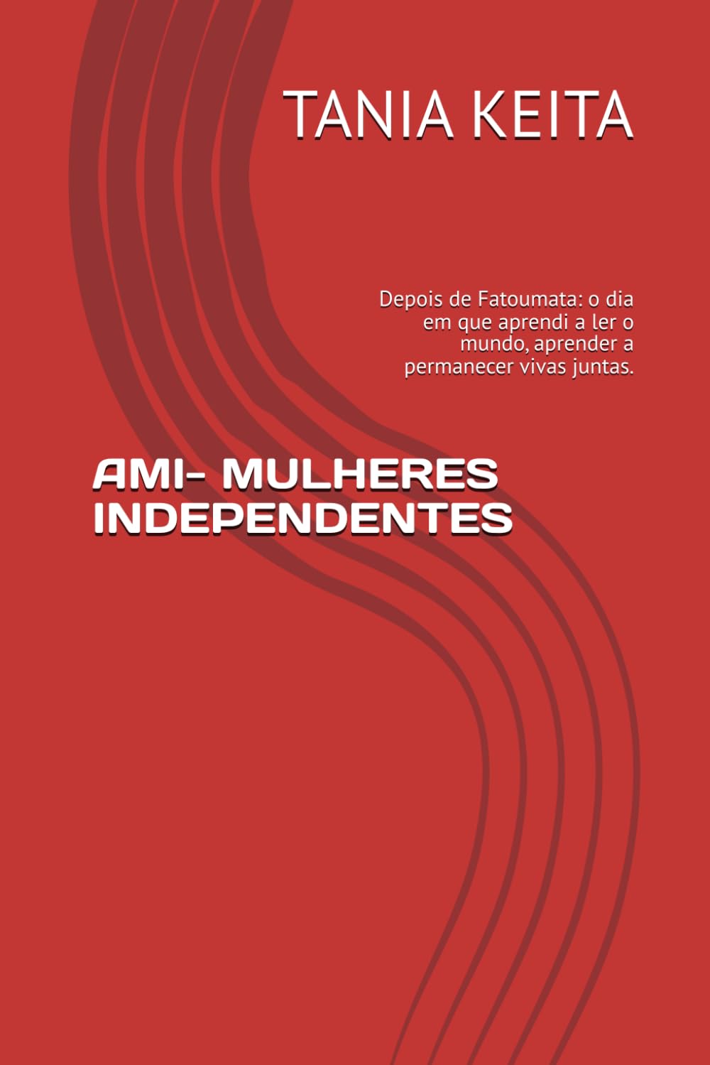 AMI- MULHERES INDEPENDENTES: Depois de Fatoumata: o dia em que aprendi a ler o mundo, aprender a permanecer vivas juntas. (As aventuras de Fatoumata)