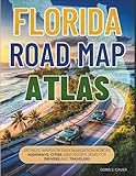 FLORIDA ROAD MAP ATLAS (Full-Color): DETAILED MAPS FOR EASY NAVIGATION ACROSS HIGHWAYS, CITIES, AND HIDDEN GEMS FOR DRIVERS AND TRAVELERS