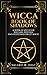 Wicca Book of Shadows: A Book of Spells for Wiccans, Witches, and Other Masters of Magic (Book of Shadows, Wicca for Beginners, Wicca Herbal Magic, Wicca Candle Magic 2)