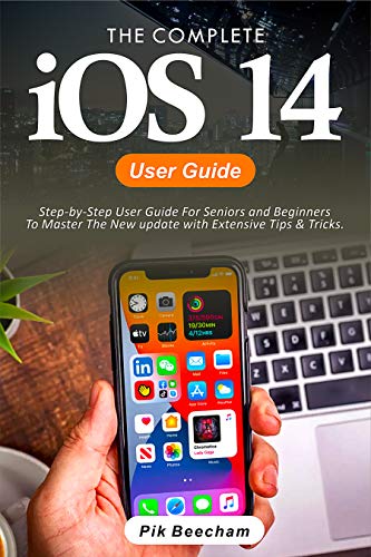 iOS 14 User Guide: Step-by-Step User Guide For Seniors and Beginners To Master The New update with Extensive Tips & Tricks (English Edition)